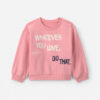 Toddler Girl 'Whatever You Love, Do That.' Pullover Sweatshirt - Pink